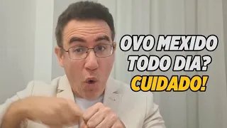 OVO MEXIDO TODO DIA? CUIDADO! 