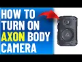 How To Turn On Axon Body Camera How To Use Axon Body Camera