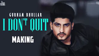 I Don't Quit | (Full Making) | Gurnam Bhullar | MixSingh | Latest Punjabi Songs 2020