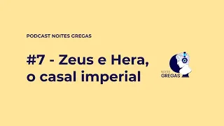 #7 - Zeus e Hera, o casal imperial