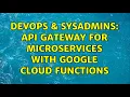 DevOps SysAdmins Api gateway for Microservices with Google Cloud Functions