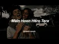 Download Lagu Main Hoon Hero Tera - Armaan Malik || Slowed Reverb || Ke Main Hoon Hero Tera