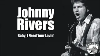 Johnny Rivers - Baby I Need Your Lovin'