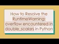 How to Resolve the RuntimeWarning overflow encountered in double - scalars in Python
