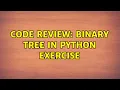 Code Review Binary tree in Python exercise 3 Solutions