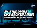 Download Lagu DJ THE DRUM X BROKEN ANGEL | SLOWED REVERB | MIXTAPE | FULLBASS TERBARU!!!