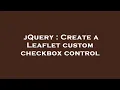 jQuery Create a Leaflet custom checkbox control