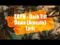 Download Lagu ZAYN   Dusk Till Dawn (Acoustic) Lyric