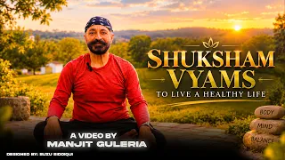 SHUKSHAM VYAMS TO LIVE A HEALTHY LIFE | Manjit Guleria | Mind, Body & Balance | mgmmoffial
