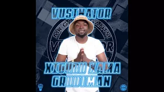vusinator xigubu xama grootman official audio 