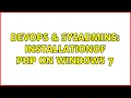 DevOps SysAdmins Installationof PHP on windows 7 2 Solutions