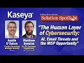 The Human Layer of Cybersecurity AI Email Threats and the MSP Opportunity with kaseyacorp