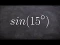 Finding the exact value for sine of 15 degrees using the half angle formula