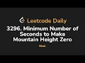 3296 Minimum Number of Seconds to Make Mountain Height Zero Leetcode Daily - Python