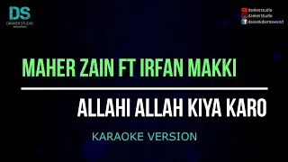 Download Maher zain feat irfan makki - Allahi Allah kiya karo (karaoke version) no vocal MP3