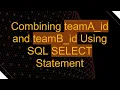 Combining teamA - id and teamB
