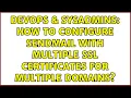 DevOps SysAdmins How to configure sendmail with multiple ssl certificates for multiple domains