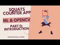 Building a Squats Counter App using ML and OpenCV Part 0 Introduction