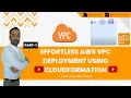 Effortless AWS VPC Deployment Cloudformation Tutorial