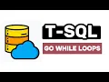 Go While Loops - T-SQL FULL Tutorial For Beginners Lesson 28