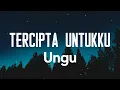 Download Lagu UNGU - Tercipta Untukku (Lirik)