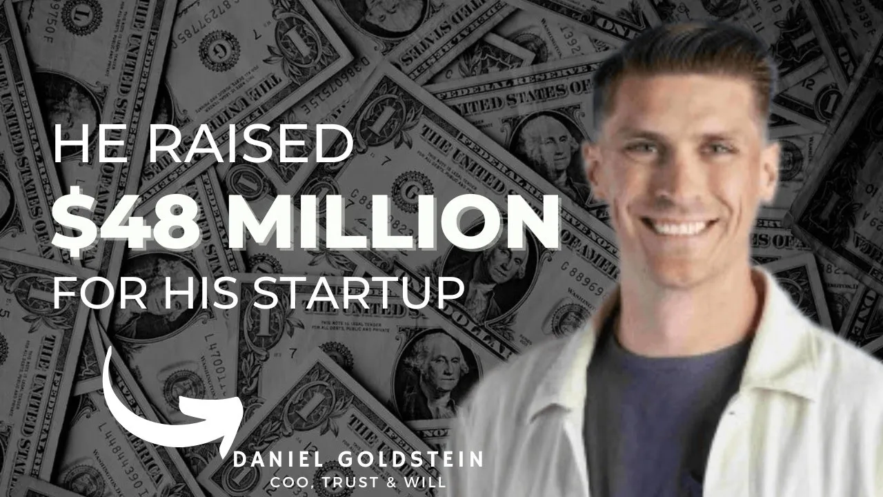Ep-4 He raised $48 Million for his startup - Daniel Goldstein, COO, Trust & Will