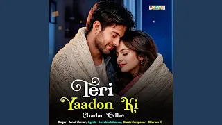 teri yaadon ki chadar odhe