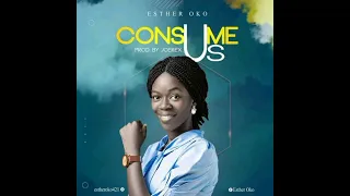 esther oko consume us gospel gospelmusic gospelsongs trending music godfirst