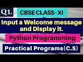 Input a welcome message and display it CBSE CLASS XI Python Programming - Q1 Python Practical
