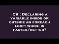 C Declaring a variable inside or outside an foreach loop which is