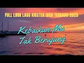 Download Lagu Kebaikan-Mu Tak Berujung || Kumpulan Lagu Rohani Kristen Populer 2025 || Playlist Lagu Kristen Indo