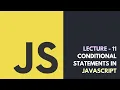 Lecture 11 - Conditional Statements In JavaScript Core JavaScript Tutorial