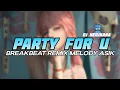 Download Lagu DJ PARTY FOR U BREAKBEAT REMIX FULL MELODY ASIK TERBARU 2025