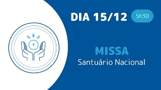 Santa Missa 5h30 | Santuário Nacional de Aparecida 15/12/2024