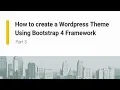 How to create a Wordpress Theme using Bootstrap 4 Framework Part 3