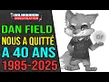 DAN FIELD NOUS QUITTE A L'AGE DE 40 ANS