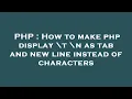 PHP How to make php display t n as tab and new line instead of characters