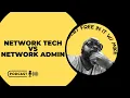 Network Technician vs Network Administrator