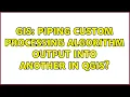 GIS Piping custom processing algorithm output into another in QGIS
