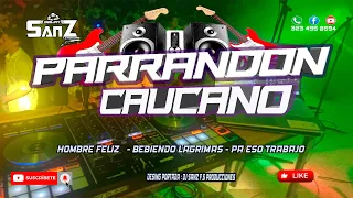 Download Mix Parrandon Caucano ✘ Hombre Feliz - Bebiendo Lagrimas - Pa Eso Trabajo  DJ SANZ F.S Producciones MP3