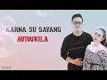 Lagu Karna Su Sayang-Aviwikila Cover (Lirik+Arti)