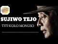 Lagu SUJIWO TEJO - TITI KOLO MONGSO (LIRIK)