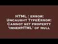 HTML error Uncaught TypeError Cannot set property innerHTML of null