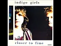 Indigo Girls - Closer To Fine