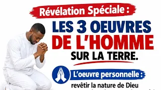 LES 3 OEUVRES DE L'HOMME Sur la terre / Révélation Spéciale