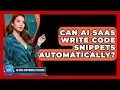 Can AI SaaS Write Code Snippets Automatically - AI SaaS Software Explained