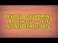 DevOps SysAdmins Apache SSL - self signed certificate 2 Solutions