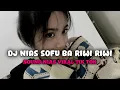 Download Lagu DJ NIAS SOSASI SOFU BA RIWI RIWI VIRAL TIK TOK