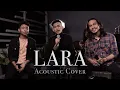 LARA - Hael Husaini, Naim Daniel \u0026 Haqiem Rusli  | Acoustic Cover by Iss Arffan, Ezly S. \u0026 Akmal A.