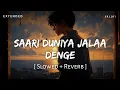 Lagu Saari Duniya Jalaa Denge Extended Full Song (Slowed + Reverb) | Jaani, B Praak | Animal | SR Lofi